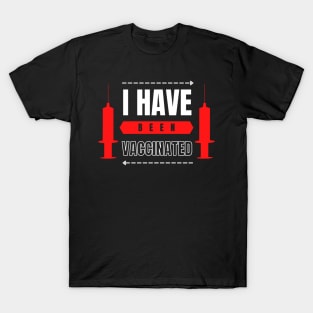 I Have Been Vaccinated T-Shirt